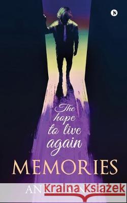 Memories: The hope to live again Ankit Singh 9781647607241