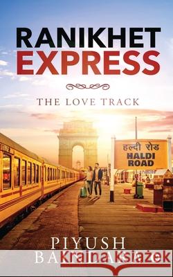 Ranikhet Express: The Love Track Piyush Baindara 9781647608064