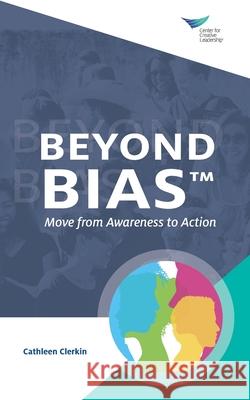 Beyond Bias: Move from Awareness to Action Cathleen Clerkin 9781647610005