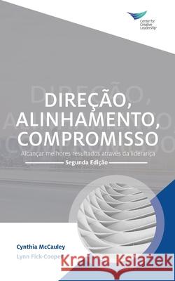 Direction, Alignment, Commitment: Achieving Better Results through Leadership, Second Edition (Portuguese) Cynthia McCauley Lynn Fick-Cooper 9781647610302 Center for Creative Leadership