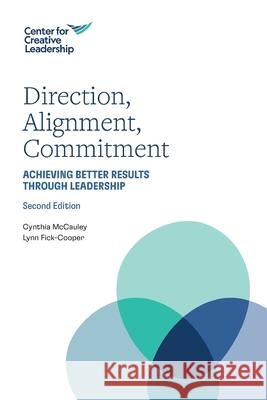 Direction, Alignment, Commitment: Achieving Better Results through Leadership Cynthia McCauley Lynn Fick-Cooper 9781647611170 Center for Creative Leadership