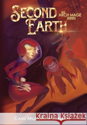 Second Earth: A YA Fantasy Adventure to the Planet's Core Cami Murdock Jensen, Sarah Keele, Adam McLain 9781647641528 Cami Murdock Jensen