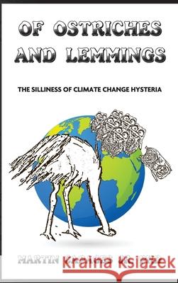 Of Ostriches and Lemmings: The Silliness of Climate Change Hysteria Martin, Jr. Capages 9781647643553 American Freedom Publications LLC