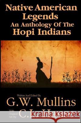 Native American Legends An Anthology Of The Hopi Indians G. W. Mullins C. L. Hause 9781647644208 Light of the Moon Publishing