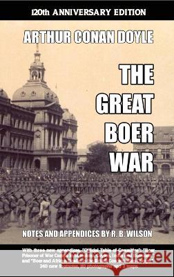 The Great Boer War: 120th Anniversary Edition Sir Arthur Conan Doyle R B Wilson  9781647644338 Scrawny Goat Books