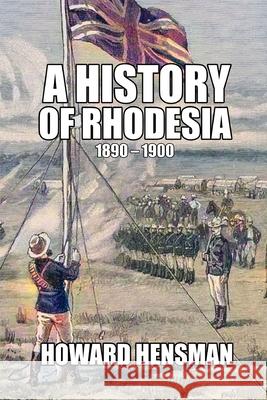 A History of Rhodesia 1890-1900 Howard Hensman 9781647644703 Scrawny Goat Books