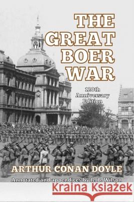 The Great Boer War: 120th Anniversary Edition Arthur Conan Doyle R. B. Wilson 9781647644796 Scrawny Goat Books