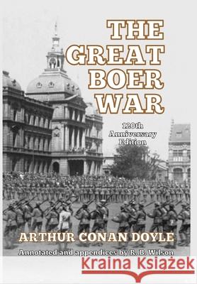 The Great Boer War: 120th Anniversary Edition Arthur Conan Doyle R. B. Wilson 9781647644956 Scrawny Goat Books