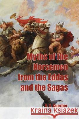 Myths of the Norsemen from the Eddas and Sagas H. a. Guerber 9781647645175 Scrawny Goat Books