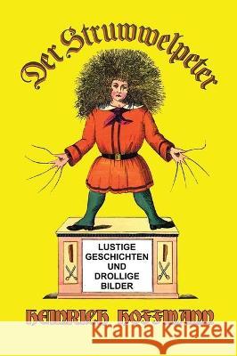 Der Struwwelpeter: Lustige Geschichten und Drollige Bilder Heinrich Hoffmann 9781647645755 Scrawny Goat Books