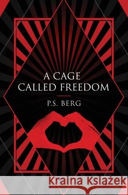 A Cage Called Freedom Paul P. S. Berg 9781647646097