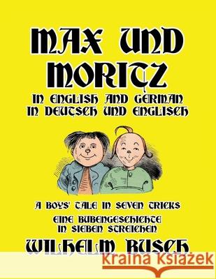 Max und Moritz in English and Deutsch: A Boys' Tale in Seven Tricks/Eine Bubengeschichte in sieben Streichen Wilhelm Busch 9781647646271 Scrawny Goat Books
