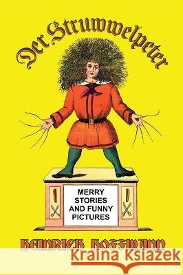 Der Struwwelpeter: Merry Stories and Funny Pictures Heinrich Hoffmann 9781647646288 Scrawny Goat Books