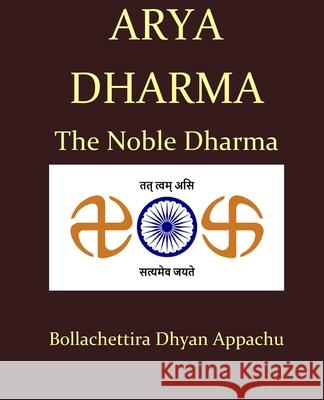 Arya Dharma: The Noble Dharma Dhyan Appachu Bollachettira 9781647647445 Bollachettira Dhyan Appachu