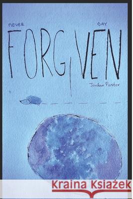 Never Say Forgiven: The Path Between The Stars Justin Kanda Deisy Ochoa-Mendoza Allyson Warren-Oldknow 9781647647735