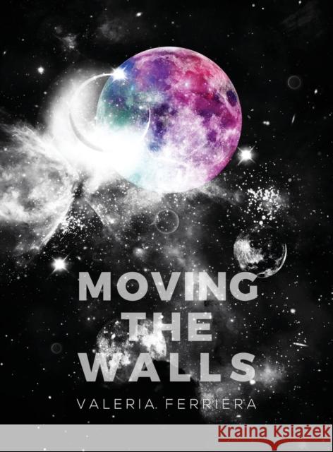 Moving The Walls Valeria Ferriera Zehn Zzyrone 9781647648060 Valeria