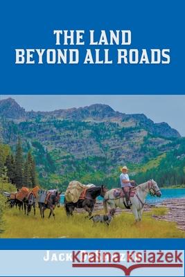 The Land Beyond All Roads Jack Deshazer 9781647649722 Land Beyond All Roads