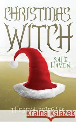 Christmas Witch: Safe Haven Theresa a. Pelegano 9781647649937 Theresa Pelegano