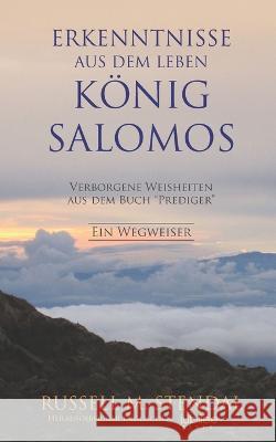 Erkenntnisse aus dem Leben König Salomos: Verborgene Weisheiten aus dem Buch Prediger Russell M Stendal 9781647650131