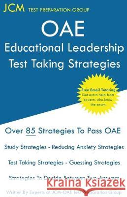 OAE Educational Leadership Test Taking Strategies: OAE 015 - Free Online Tutoring - New 2020 Edition - The latest strategies to pass your exam. Test Preparation Group, Jcm-Oae 9781647680176 Jcm Test Preparation Group