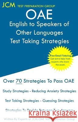 OAE English to Speakers of Other Languages Test Taking Strategies: OAE 021 - Free Online Tutoring - New 2020 Edition - The latest strategies to pass y Test Preparation Group, Jcm-Oae 9781647680213 Jcm Test Preparation Group