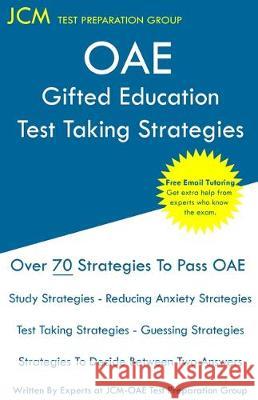 OAE Gifted Education - Test Taking Strategies: OAE 053 - Free Online Tutoring - New 2020 Edition - The latest strategies to pass your exam. Test Preparation Group, Jcm-Oae 9781647680237 Jcm Test Preparation Group
