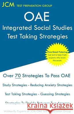 OAE Integrated Social Studies - Test Taking Strategies: OAE 031 - Free Online Tutoring - New 2020 Edition - The latest strategies to pass your exam. Test Preparation Group, Jcm-Oae 9781647680268 Jcm Test Preparation Group