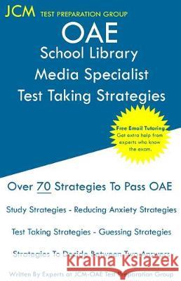 OAE School Library Media Specialist Test Taking Strategies: OAE 041 - Free Online Tutoring - New 2020 Edition - The latest strategies to pass your exa Test Preparation Group, Jcm-Oae 9781647680398 Jcm Test Preparation Group