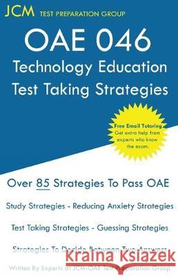 OAE 046 Technology Education - Test Taking Strategies: OAE 046 - Free Online Tutoring - New 2020 Edition - The latest strategies to pass your exam. Test Preparation Group, Jcm-Oae 9781647680442 Jcm Test Preparation Group