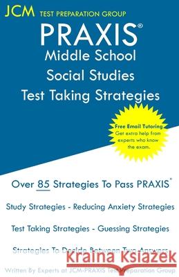 PRAXIS Middle School Social Studies Test Taking Strategies: PRAXIS 5089 - Free Online Tutoring - New 2020 Edition - The latest strategies to pass your Test Preparation Group, Jcm-Praxis 9781647681258 Jcm Test Preparation Group
