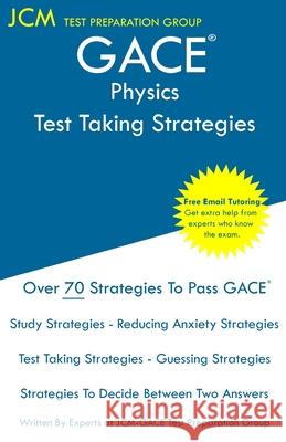 GACE Physics - Test Taking Strategies: GACE 030 Exam - GACE 031 Exam - Free Online Tutoring - New 2020 Edition - The latest strategies to pass your ex Jcm-Gace Tes 9781647683382 Jcm Test Preparation Group