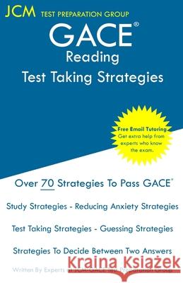 GACE Reading - Test Taking Strategies: GACE 017 Exam - GACE 018 Exam - Free Online Tutoring - New 2020 Edition - The latest strategies to pass your ex Jcm-Gace Tes 9781647683405 Jcm Test Preparation Group