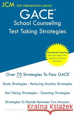 GACE School Counseling - Test Taking Strategies: GACE 103 Exam - GACE 104 Exam - Free Online Tutoring - New 2020 Edition - The latest strategies to pa Jcm-Gace Tes 9781647683412 Jcm Test Preparation Group