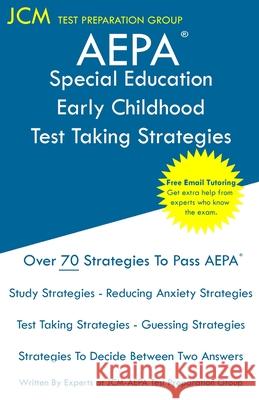 AEPA Special Education Early Childhood - Test Taking Strategies: AEPA AZ083 Exam - Free Online Tutoring - New 2020 Edition - The latest strategies to Jcm-Aepa Tes 9781647683924 Jcm Test Preparation Group