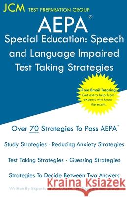 AEPA Special Education Speech and Language Impaired - Test Taking Strategies: AEPA AZ031 Exam - Free Online Tutoring - New 2020 Edition - The latest s Jcm-Aepa Tes 9781647683955 Jcm Test Preparation Group