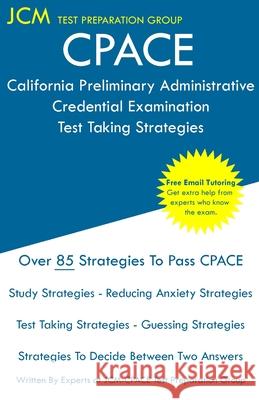 CPACE California Preliminary Administrative Credential Examination - Test Taking Strategies Test Preparation Group, Jcm-Cpace 9781647684594 Jcm Test Preparation Group