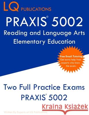 PRAXIS 5002 Reading and Language Arts Elementary Education: PRAXIS 5002 - Free Online Tutoring - New 2020 Edition - The most updated practice exam que Lq Publications 9781647684686 Lq Pubications