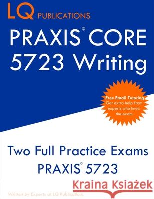 PRAXIS Core 5723 Writing: PRAXIS 5723 - Free Online Tutoring - New 2020 Edition - The most updated practice exam questions. Lq Publications 9781647684693 Lq Pubications