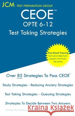 CEOE OPTE 6-12 - Test Taking Strategies: CEOE OPTE 6-12 076 - Free Online Tutoring - New 2020 Edition - The latest strategies to pass your exam. Jcm-Ceoe Tes 9781647684976 Jcm Test Preparation Group