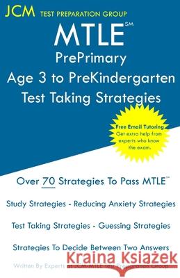 MTLE PrePrimary Age 3 to PreKindergarten - Test Taking Strategies: MTLE 198 Exam - Free Online Tutoring - New 2020 Edition - The latest strategies to Jcm-Mtle Tes 9781647686857 Jcm Test Preparation Group