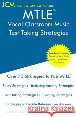 MTLE Vocal Classroom Music - Test Taking Strategies: MTLE Vocal Classroom Music - Free Online Tutoring - New 2020 Edition - The latest strategies to p Jcm-Mtle Tes 9781647686925 Jcm Test Preparation Group