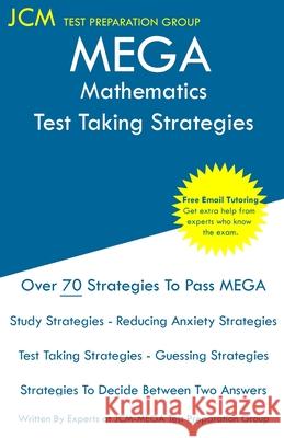 MEGA Mathematics - Test Taking Strategies: MEGA 023 Exam - Free Online Tutoring - New 2020 Edition - The latest strategies to pass your exam. Jcm-Mega Tes 9781647687953 Jcm Test Preparation Group