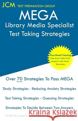 MEGA Library Media Specialist - Test Taking Strategies: MEGA 042 Exam - Free Online Tutoring - New 2020 Edition - The latest strategies to pass your e Jcm-Mega Tes 9781647688059 Jcm Test Preparation Group