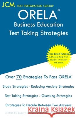 ORELA Business Education - Test Taking Strategies Test Preparation Group, Jcm-Orela 9781647688288 Jcm Test Preparation Group