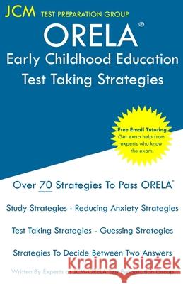 ORELA Early Childhood Education - Test Taking Strategies: ORELA Early Childhood Exam - Free Online Tutoring - New 2020 Edition - The latest strategies Jcm-Orela Tes 9781647688301 Jcm Test Preparation Group
