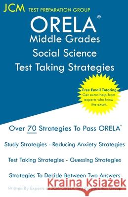 ORELA Middle Grades Social Science - Test Taking Strategies: ORELA Exam - Free Online Tutoring - New 2020 Edition - The latest strategies to pass your Jcm-Orela Tes 9781647688400 Jcm Test Preparation Group
