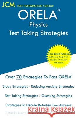 ORELA Physics - Test Taking Strategies: ORELA 308 Exam - Free Online Tutoring - New 2020 Edition - The latest strategies to pass your exam. Jcm-Orela Tes 9781647688424 Jcm Test Preparation Group
