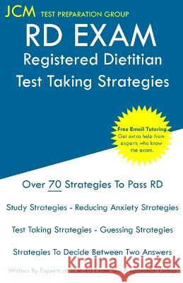 RD Exam - Registered Dietitian - Test Taking Strategies: Registered Dietitian Exam - Free Online Tutoring - New 2020 Edition - The latest strategies t Jcm Rd Tes 9781647689452 Jcm Test Preparation Group