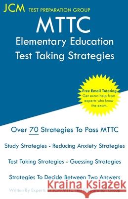 MTTC Elementary Education - Test Taking Strategies Test Preparation Group, Jcm-Mttc 9781647689490 Jcm Test Preparation Group