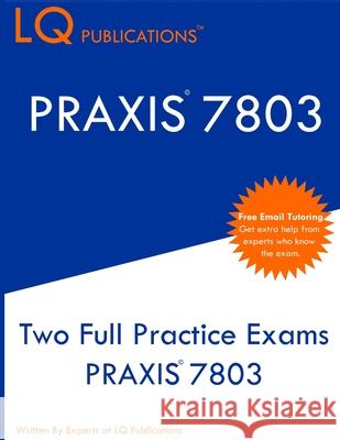 Praxis 7803: Two Full Practice Exams PRAXIS 7803 Lq Publications 9781647689711 Lq Pubications